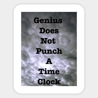 Genius Does Not Punch A Time Clock Sticker